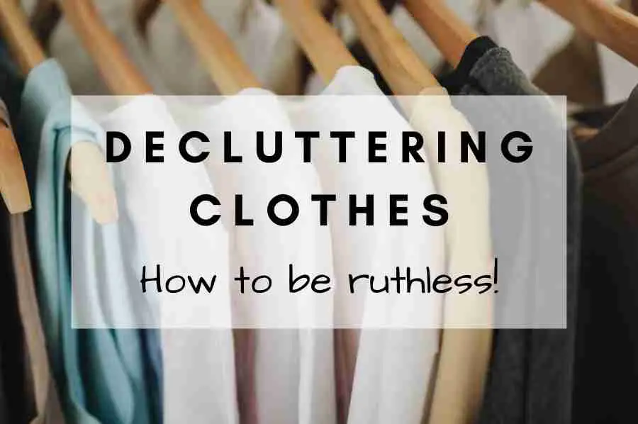 How to be Ruthless when Decluttering Clothes