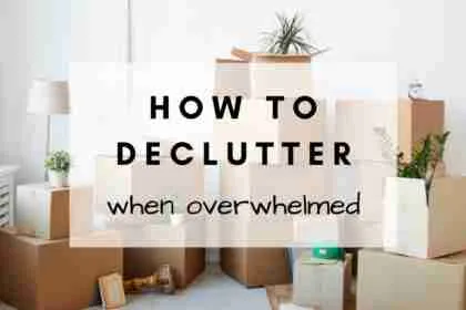 How to Start Decluttering when Overwhelmed