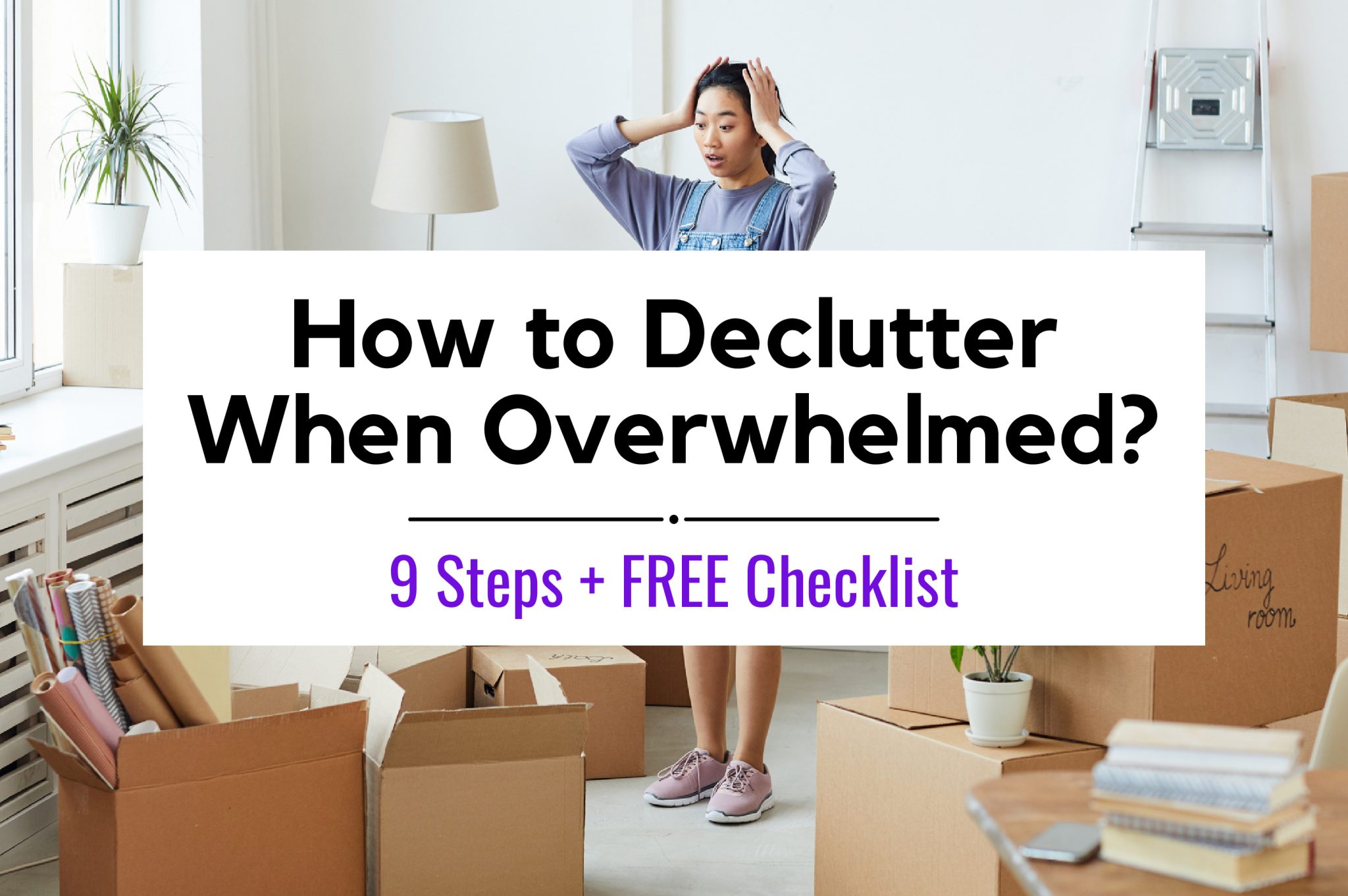 How to Start Decluttering when Overwhelmed