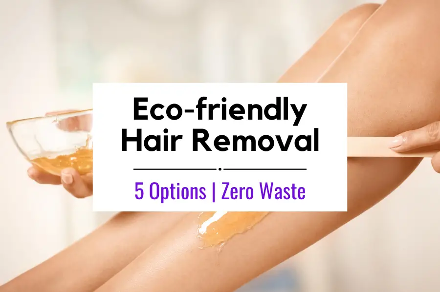 Zero Waste Hair Removal (Eco-friendly)