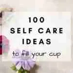 100 Self Care Ideas