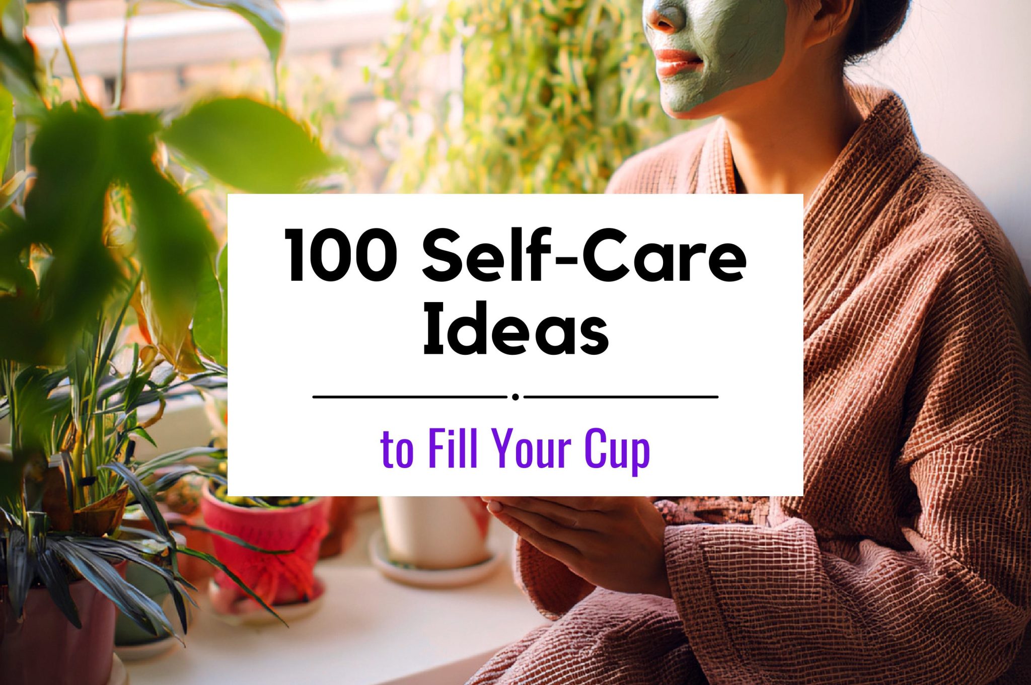 100 Self-Care Ideas