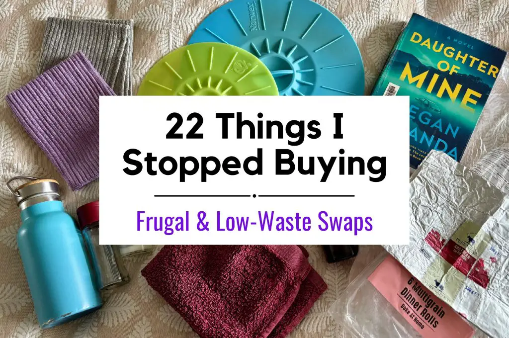 Things I Stopped Buying to Save Money & Reduce Waste